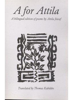 József Attila - A for Attila - A Bilingual Edition of Poems by Attila József, null 1994 antikvár könyv