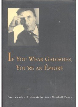 Anne Marshall Zwack - If You Wear Galoshes, You're an Émigré - Peter Zwack - A Memoir, null 2001 antikvár könyv
