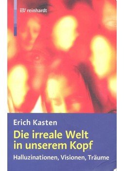 KASTEN, ERICH - Die irreale Welt in  unserem Kopf - Halluzinationen, Visionen, Traume, null 2008 antikvár könyv