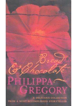 Philippa Gregory - Bread and Chocolate Philippa Gregory - Bread and Chocolate, null 2002 antikvár könyv