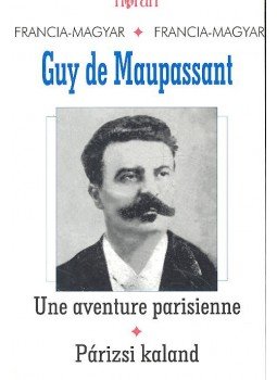 Guy de Maupassant - Une aventure parisienne - Párizsi kaland Guy de Maupassant - Une aventure parisienne - Párizsi kaland, Budapest 2000 antikvár könyv