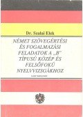 Dr. Szalai Elek - Német szövegértési és fogalmazási feladatok a \"B\" típusú közép és felsőfokú nyelvvizsgákhoz