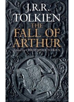 TOLKIEN, J.R.R. - (ed.) TOLKIEN, CHRISTOPHER - The Fall Of Arthur TOLKIEN, J.R.R. - (ed.) TOLKIEN, CHRISTOPHER - The Fall Of Arthur, null 2013 antikvár könyv