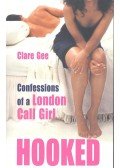 GEE, CLARE - Hooked - Confessions of a London Call Girl