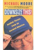 Moore, Michael - Downsize This!