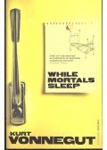 Kurt Vonnegut - While Mortals Sleep