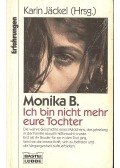 Karin Jackel - Monika B. Ich bin nicht mehr eure Tochter
