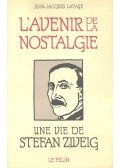 LAFAYE, JEAN-JACQUES - L'avenir de la nostalgie - Une vie de Stefan Zweig