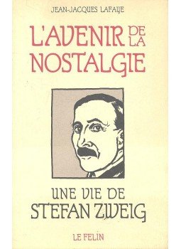 LAFAYE, JEAN-JACQUES - L'avenir de la nostalgie - Une vie de Stefan Zweig, null 1989 antikvár könyv