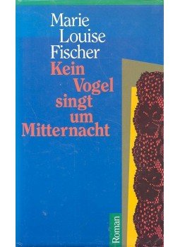 Fischer, Marie Louise - Kein Vogel singt um Mitternacht Fischer, Marie Louise - Kein Vogel singt um Mitternacht, null 1986 antikvár könyv