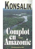 Heinz G. Konsalik - Complot en Amazonie