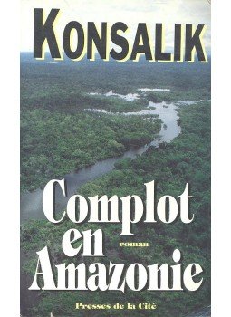 Heinz G. Konsalik - Complot en Amazonie Heinz G. Konsalik - Complot en Amazonie, null 1992 antikvár könyv