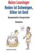 LEUNINGER, HELEN - Reden ist Schweigen, Silber ist Gold