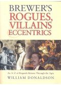 DONALDSON, WILLIAM - Brewer's Rogues, Villains & Eccentrics - An A-Z of Roguish Britons Through the Ages