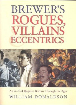 DONALDSON, WILLIAM - Brewer's Rogues, Villains & Eccentrics - An A-Z of Roguish Britons Through the Ages, null 2002 antikvár könyv