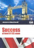 Szercser Johanna,Papp Eszter - Success at level B1 ECL exam