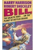 HARRISON, HARRY - SHECKLEY, ROBERT - Bill, the Galactic Hero on the Planet of Bottled Brains