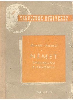 Horváth Miklós, Paulinyi Zoltán - Német társalgási zsebkönyv Horváth Miklós, Paulinyi Zoltán - Német társalgási zsebkönyv, Budapest 1960 antikvár könyv
