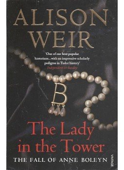 Alison Weir - The Lady in the Tower - The Fall of Anne Boleyn Alison Weir - The Lady in the Tower - The Fall of Anne Boleyn, null 2006 antikvár könyv