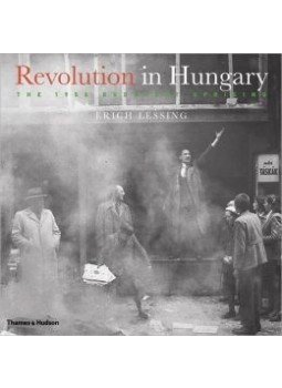 Lessing, Erich - Revolution in Hungary Lessing, Erich - Revolution in Hungary, London 2006 antikvár könyv