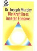 Murphy, Joseph - Die Kraft Ihres inneren Friedens.