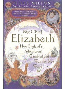 MILTON, GILES - Big Chief Elizabeth - How England's Adventurers Gambled and Won the New World, null 2012 antikvár könyv