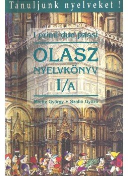 Móritz György, Szabó Győző - I primi due passi - Olasz nyelvkönyv kezdőknek I/A Móritz György, Szabó Győző - I primi due passi - Olasz nyelvkönyv kezdőknek I/A, null 1993 antikvár könyv