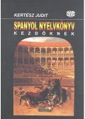 Kertész Judit - Spanyol nyelvkönyv kezdőknek