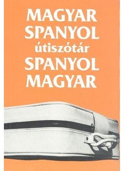 Király Rudolf - Magyar-spanyol, spanyol-magyar útiszótár Király Rudolf - Magyar-spanyol, spanyol-magyar útiszótár, Budapest 2002 antikvár könyv