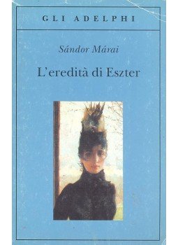 Márai Sándor - L'eredità di Eszter Márai Sándor - L'eredità di Eszter, null 2005 antikvár könyv