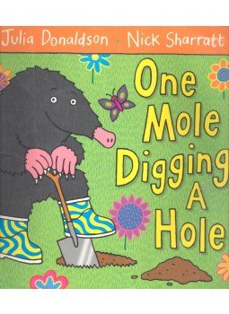 DONALDSON, JULIA - SHARRATT, NICK - One Mole Digging a Hole DONALDSON, JULIA - SHARRATT, NICK - One Mole Digging a Hole, null 2008 antikvár könyv