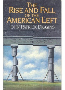 DIGGINS, JOHN P. - The Rise and Fall of the American Left, null 1992 antikvár könyv