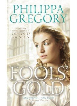 Philippa Gregory - Fools' Gold Philippa Gregory - Fools' Gold, null 2014 antikvár könyv