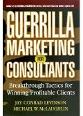 Levinson, Jay Conrad,Michael W. McLaughlin - Guerrilla Marketing for Consultants: Breakthrough Tactics for Winning Profitable Clients