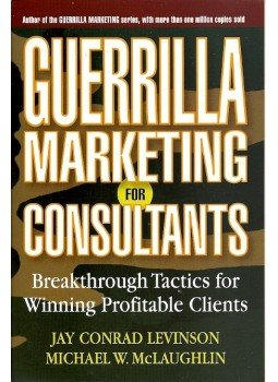 Levinson, Jay Conrad, Michael W. McLaughlin - Guerrilla Marketing for Consultants: Breakthrough Tactics for Winning Profitable Clients Levinson, Jay Conrad, Michael W. McLaughlin - Guerrilla Marketing for Consultants: Breakthrough Tactics for Winning Profitable Clients, 2005 antikvár könyv