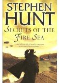 HUNT, STEPHEN - Secrets of the Fire Sea