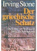 Stone, Irving - Der griechische Schatz – Das Leben von Sophia und Heinrich Schliemann