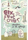 Roach, Mary - Six Feet Over - Adventures in the Afterlife