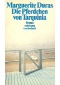 Duras, Marguerite - Die Pferdchen von Tarquinia