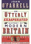 John O'Farrell - An Utterly Exasparated History of Modern Britain - Or 60 Years of Making the Same Stupid Mistakes as Always