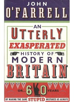 John O'Farrell - An Utterly Exasparated History of Modern Britain - Or 60 Years of Making the Same Stupid Mistakes as Always, null 2011 antikvár könyv