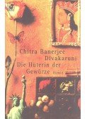 DIVAKARUNI, CHITRA BANERJEE - Die Hüterin der Gewürze