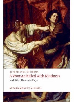 HEYWOOD, HOMAS - DEKKER, THOMAS - ROWLEY, WILLIAM - FORD, JOHN - A Woman Killed with Kindness and Other Domestic Plays, null 2008 antikvár könyv