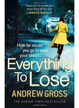 Andrew Gross - Everything to Lose Andrew Gross - Everything to Lose, London 2014 antikvár könyv