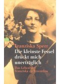 Sperr, Franziska - Die kleinste Fessel drückt mich unerträglich