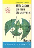 Willa Cather - Die Frau die sich verlor