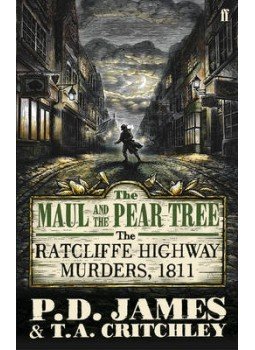 JAMES, P. D. - CRITHCHLEY, T. A. - The Maul and the Pear Tree: The Ratcliffe Highway Murders 1811, null 2010 antikvár könyv
