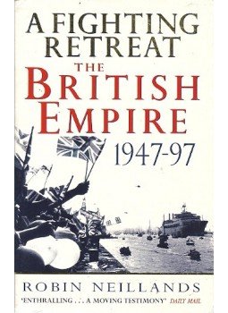 Neillands, Robin - A Fighting Retreat - The Brirish Empire 1947-97, null 1998 antikvár könyv