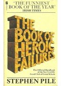 PILE, STEPHEN - The Book of Heroic Failures - The Official Handbook of the Not Terribly Good Club of Great Britain