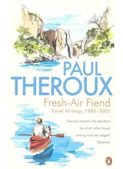 Paul Theroux - Fresh-Air Fiend - Travel Writings, 1985-2000 Paul Theroux - Fresh-Air Fiend - Travel Writings, 1985-2000, null 2000 antikvár könyv